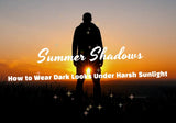 Summer Shadows — How to Wear Dark Looks Under Harsh Sunlight